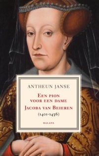 Een pion voor een dame. Jacoba van Beieren (1401-1436)
